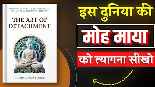The Art of Detachment By Shubham Kumar Singh | Hindi Book Summary | Book Insider | Book Summary