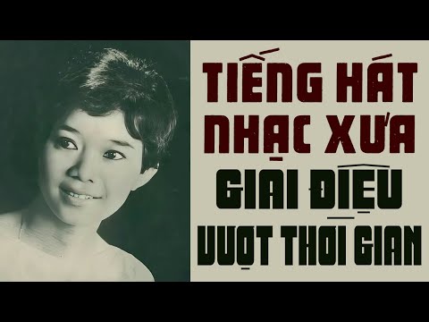 TIẾNG HÁT NHẠC XƯA GIAI ĐIỆU VƯỢT THỜI GIAN - LK Nhạc Xưa Hay Nhất Mọi Thời Đại