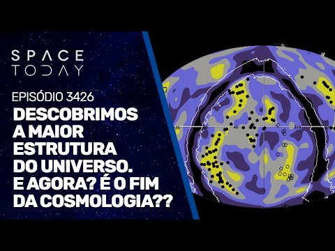 DESCOBRIMOS A MAIOR ESTRUTURA DO UNIVERSO: E AGORA??? É O FIM DA COSMOLOGIA??