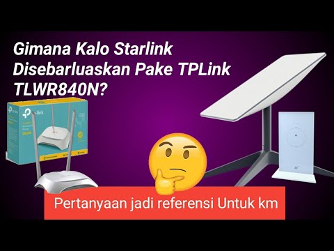 Gimana Kalau Starlink Disebarluaskan Pakai Router TPLINK 100rb'an?