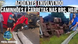 Acidentes envolvendo caminhões e carretas nas BR 251, BR 101, BR 135, BR 242, Giro de Notícias