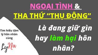 Tha Thứ Thụ Động Có Thật Sự Cứu Vãn Hôn Nhân Hay Đang Gây Hại?