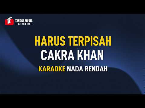 Cakra Khan – Harus Terpisah (Karaoke)