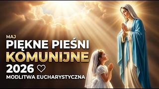 NAJPIĘKNIEJSZE PIEŚNI NA KOMUNIĘ 2026 🤍 Spokojna Modlitwa Eucharystyczna | Majowe Obrazy