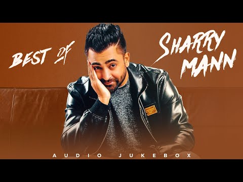 Best Of Sharry Mann (Audio Jukebox) | New Punjabi Songs 2024 | Latest Puinjabi Songs 2024