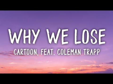 Cartoon - Why We Lose (Lyrics) feat. Coleman Trapp