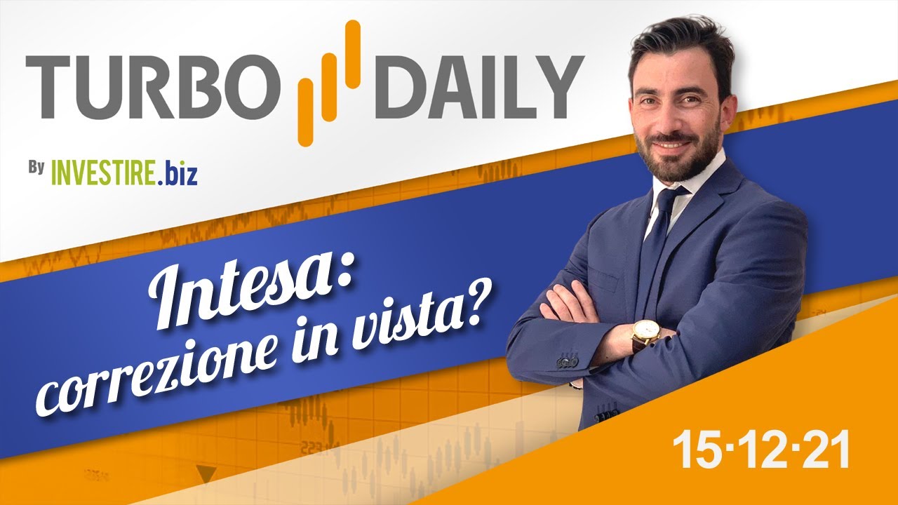 Turbo Daily 15.12.2021 - Intesa: correzione in vista?