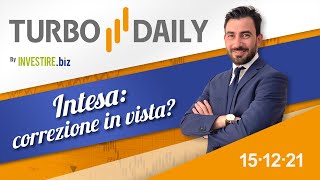 Turbo Daily 15.12.2021 - Intesa: correzione in vista?