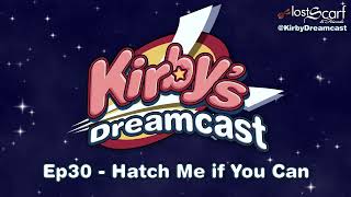 Kirby's Dreamcast  Ep30 Hatch Me if You Can (Audio Only)