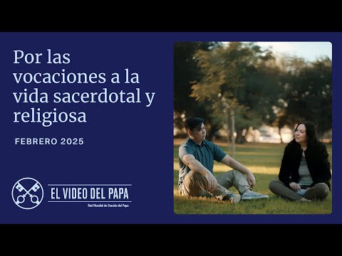 FEBRERO, 2025 - POR LAS VOCACIONES AL SACERDOCIO Y LA VIDA RELIGIOSA | El Video del Papa