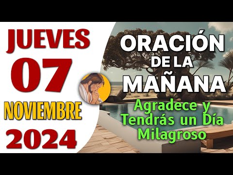 Oración de la Mañana del día Jueves 07 de Noviembre de 2024 - Agradece y Tendrás un Día Milagroso