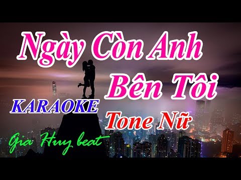 Ngày Còn Anh Bên Tôi – karaoke – tone nữ – gia huy beat