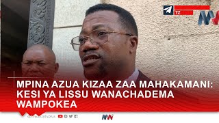 MPINA AZUA KIZAA ZAA MAHAKAMANI: KESI YA LISSU WANACHADEMA WAMPOKEA
