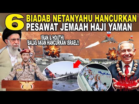 6 NETANYAHU HANCURKAN PESAWAT JEMAAH HAJI YAMAN !! IRAN DAN HOUTHI BALAS HANCURKAN ISRAEL SEGERA