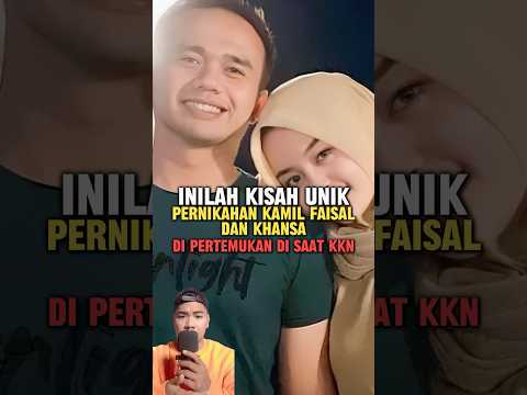 Inilah kisah unik pernikahan kamil faisal dan khabsa di pertemukan saat KKN #kkn #FunFacts #FAKTA