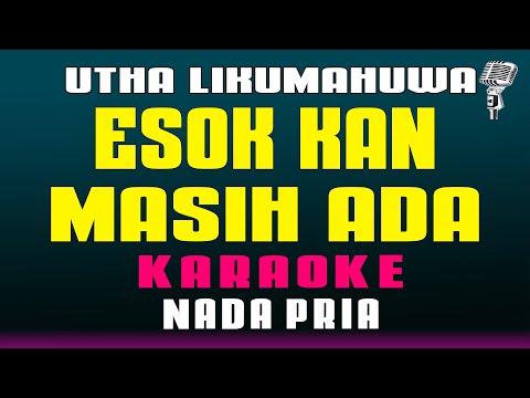 Esok Kan Masih Ada – Utha Likumahuwa || KARAOKE HD – Nada Pria