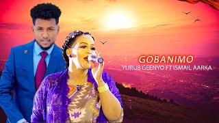 YURUB GEENYO FT ISMAIL AARKA 2025 | GOBANIMO | HEES CUSUB