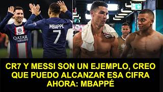 🚨 CR7 Y MESSI SON UN EJEMPLO, CREO QUE PUEDO ALCANZAR ESA CIFRA AHORA: MBAPPÉ