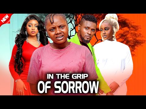 Newly Released! IN THE GRIP OF SORROW[FULL MOVIE] - REGINA | LUCHY | UCHE NEWGLAMOUR NIG. 2024 MOVIE