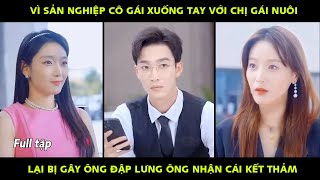 Vì Sản Nghiệp Cô Gái Xuống Tay Với Chị Gái Nuôi Lại Bị Gậy Ông Đập Lưng Ông Nhận Kết Cục Thảm