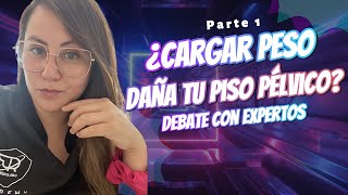 ¿Cargar Peso Daña tu Piso Pélvico?  DEBATE con EXPERTOS| Parte 1