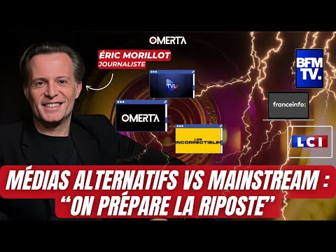 ÉRIC MORILLOT, MÉDIAS ALTERNATIFS VS MAINSTREAM : "ON PRÉPARE LA RIPOSTE"