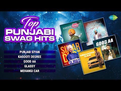 Top Punjabi Swag Hits | Punjab Siyan | Kasooti Degree | Good Aa | Glassy | Mehangi Car