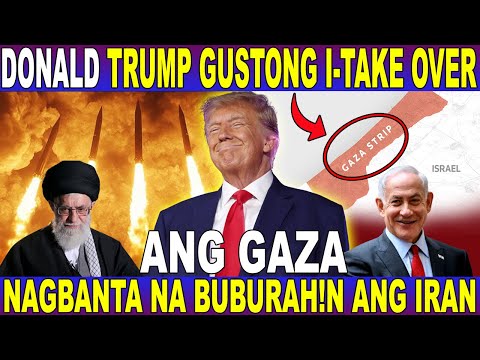 DONALD TRUMP GUSTONG I TAKE-OVER ang GAZA STRIP - MAY BANTA PA na BUBURAHIN ang IRAN KAPAG..