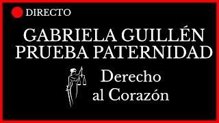 GABRIELA GUILLÉN: PRUEBA DE PATERNIDAD