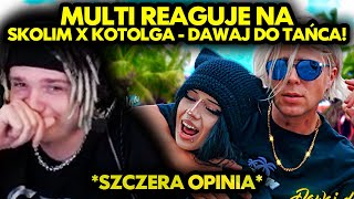 MULTI reaguje na SKOLIM x KOTOLGA - DAWAJ DO TAŃCA! *szczera opinia*
