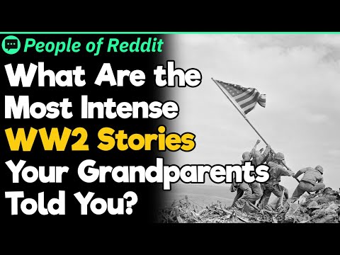 What Are the Most Intense WW2 Stories Your Grandparents Told You?