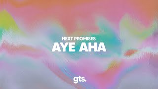 Next Promises - Aye Aha