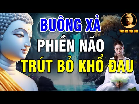 Buông Xả Phiền Não Trút Bỏ Khổ Đau Sống An Vui Cảm Nhận Hạnh Phúc Từ Những Điều Rất Nhỏ #lời dạy hay