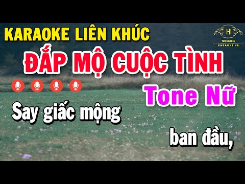 Đắp Mộ Cuộc Tình Karaoke Tone Nữ Liên Khúc Nhạc Sống | Trọng Hiếu