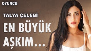 Talya Çelebi: "Duygusunu çok yoğun hissettiğim ilk andı!" | Oyuncu