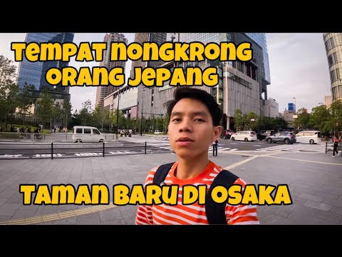 JALAN-JALAN DI TAMAN BARU OSAKA, TEMPAT NONGKRONG CEWEK JEPANG