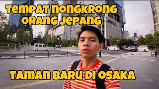 JALAN-JALAN DI TAMAN BARU OSAKA, TEMPAT NONGKRONG CEWEK JEPANG