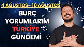 4 AĞUSTOS - 10 AĞUSTOS Haftalık Burç Yorumlarım | Türkiye'nin Haritası ve Gündem | Can Aydoğmuş