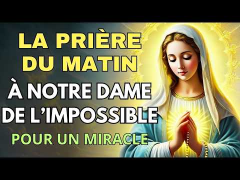 PRIERE DU MATIN 🙏 Prière Miraculeuse de Notre Dame de l'Impossible 🙏 Prière Catholique Chrétienne