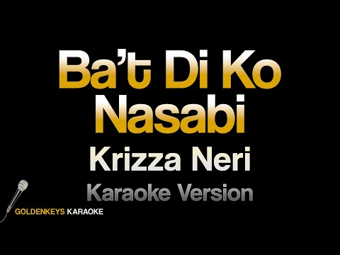 Ba’t Di Ko Nasabi – Krizza Neri (HQ Karaoke)