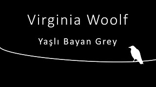 "yaşlı bayan grey" Virginia WOOLF sesli öykü Akın ALTAN #virginiawoolf #akinaltan #sesli #yaşlılık