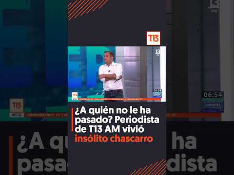 ¿A quién no le ha pasado? Periodista de T13 AM vivió insólito chascarro