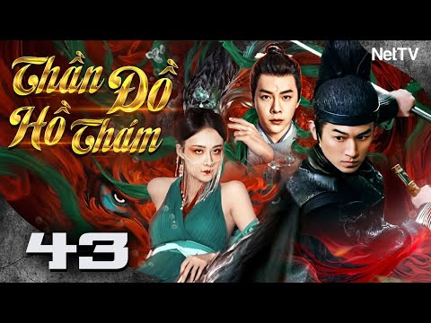 THẦN ĐỒ HỒ THÁM -Tập 43 [Lồng Tiếng] | Phim Võ Thuật Cổ Trang Kiếm Hiệp Trung Quốc Mới Nhất Cực Phẩm