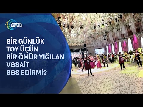 Bir günlük toy üçün bir ömür yığılan vəsait bəs edirmi?