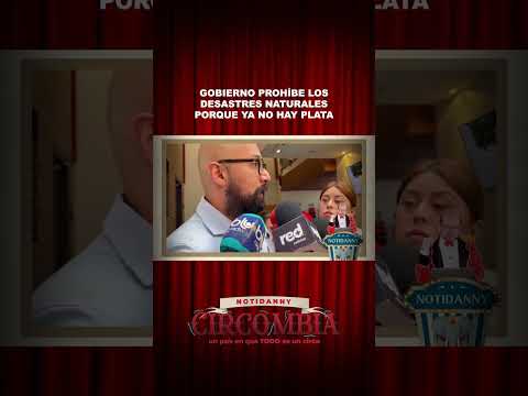 GOBIERNO PROHÍBE DESASTRES NATURALES porque ya NO HAY PLATA #notidanny #circombia #comedia #humor