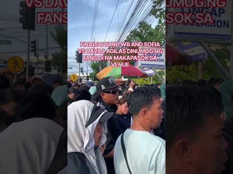 Finals Bound : WB&SOFIA VS DAVAO AGILAS DINUMOG NG FANS DI NA MAKAPASOK SA VENUE #finals #basketball