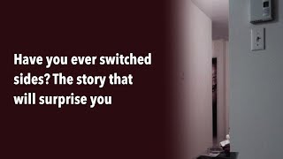Have you ever switched sides The story that will surprise you