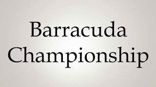 How to Pronounce ''Barracuda Championship''