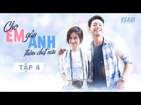 [Phim Tình Cảm] Cho Em Gần Anh Thêm Chút Nữa - Tập 4 | Phim Việt Nam Hay Nhất