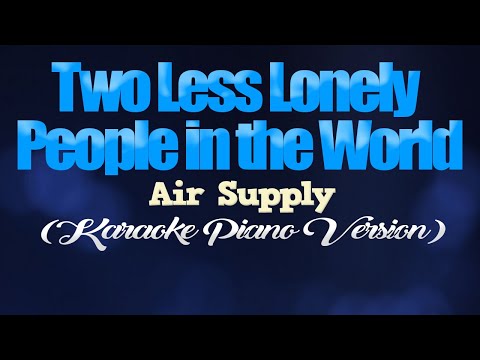 TWO LESS LONELY PEOPLE IN THE WORLD – Air Supply (KARAOKE PIANO VERSION)